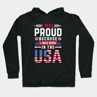 I feel proud because i was born in usa Hoodie